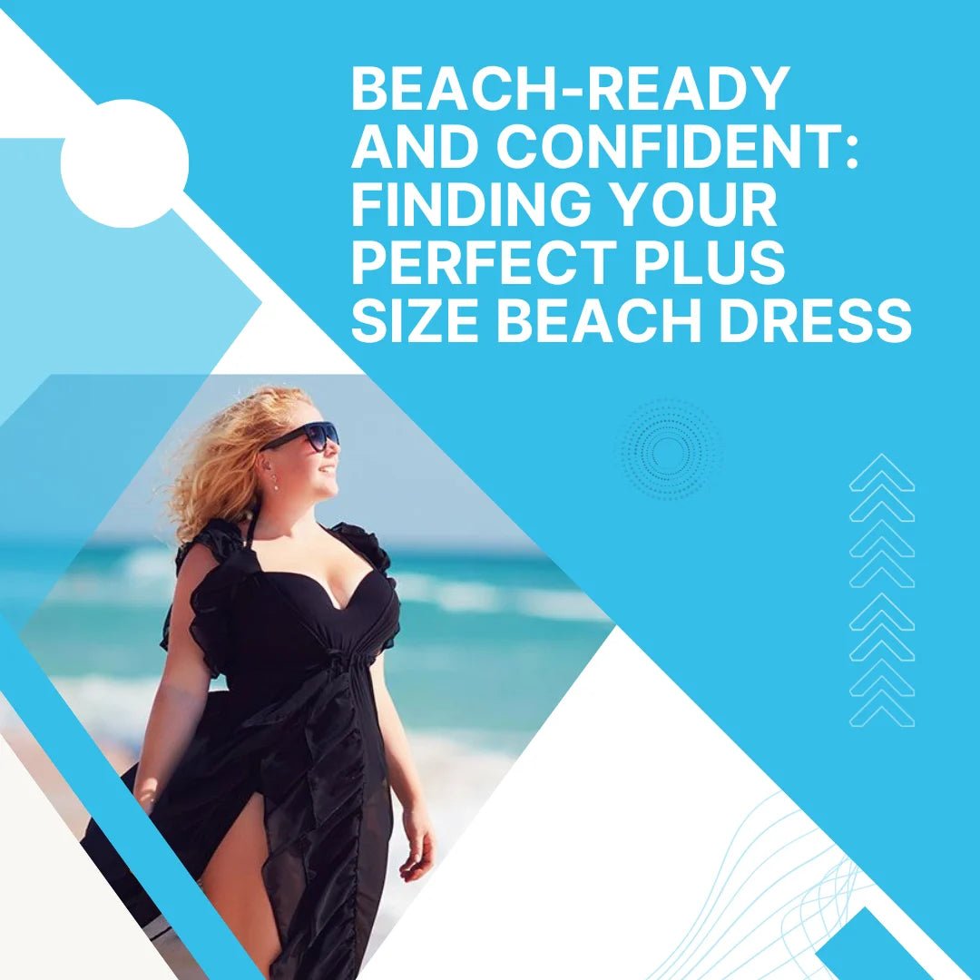 Beach-Ready and Confident: Finding Your Perfect Plus Size Beach Dress - Advance Apparels Inc