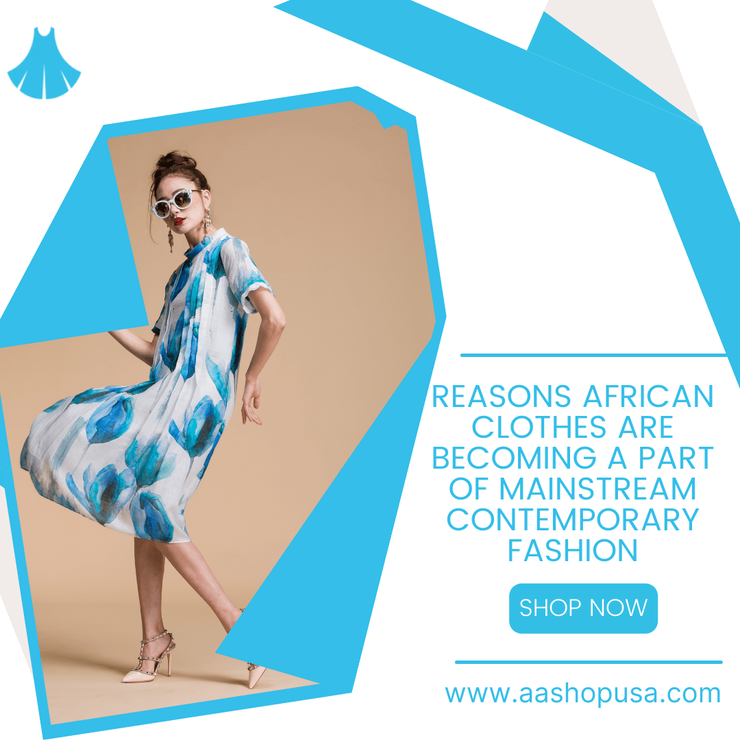 Reasons African Clothes Are Becoming a Part of Mainstream Contemporary Fashion - Advance Apparels Inc